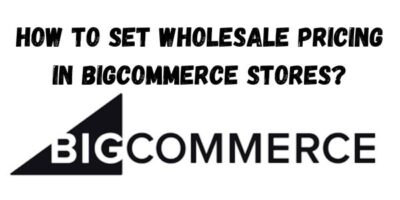 How to Set Wholesale Pricing in BigCommerce Stores