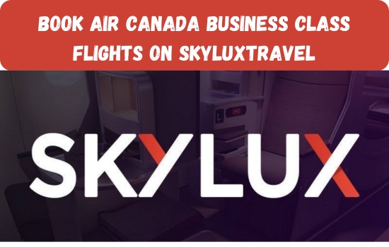 Book Air Canada Business Class Flights on Skyluxtravel